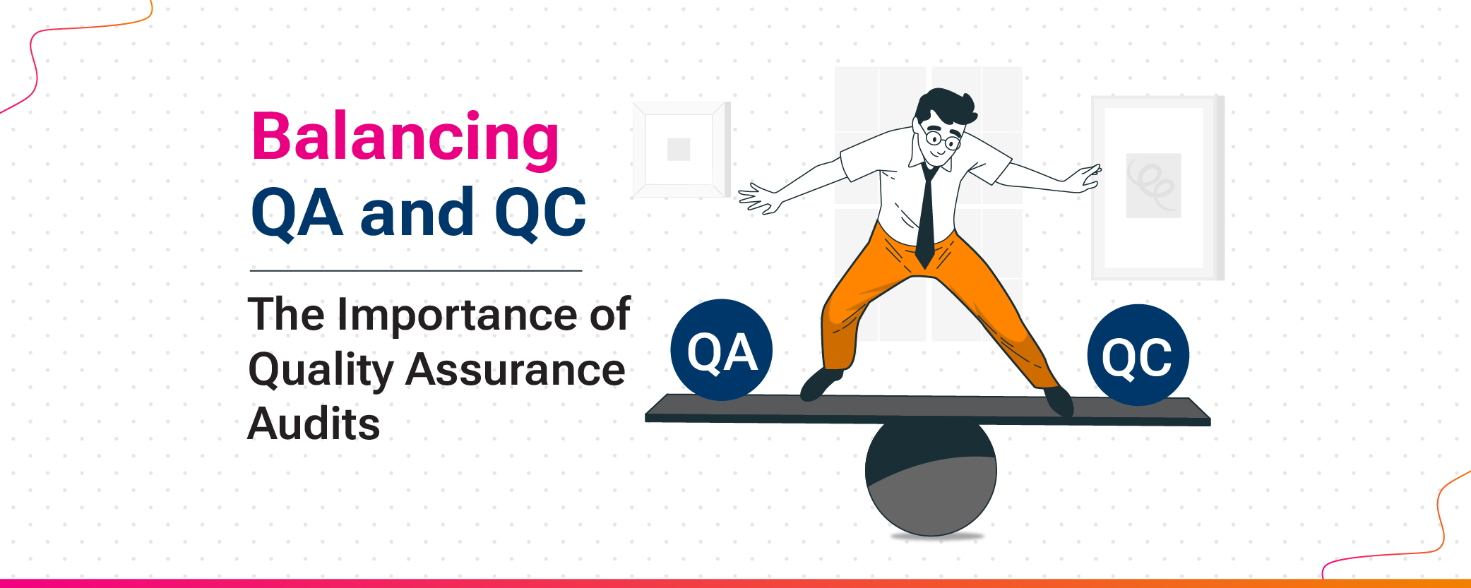 Balancing QA and QC: The Importance of Quality Assurance Audits